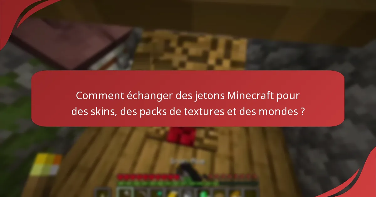Comment échanger des jetons Minecraft pour des skins, des packs de textures et des mondes ?